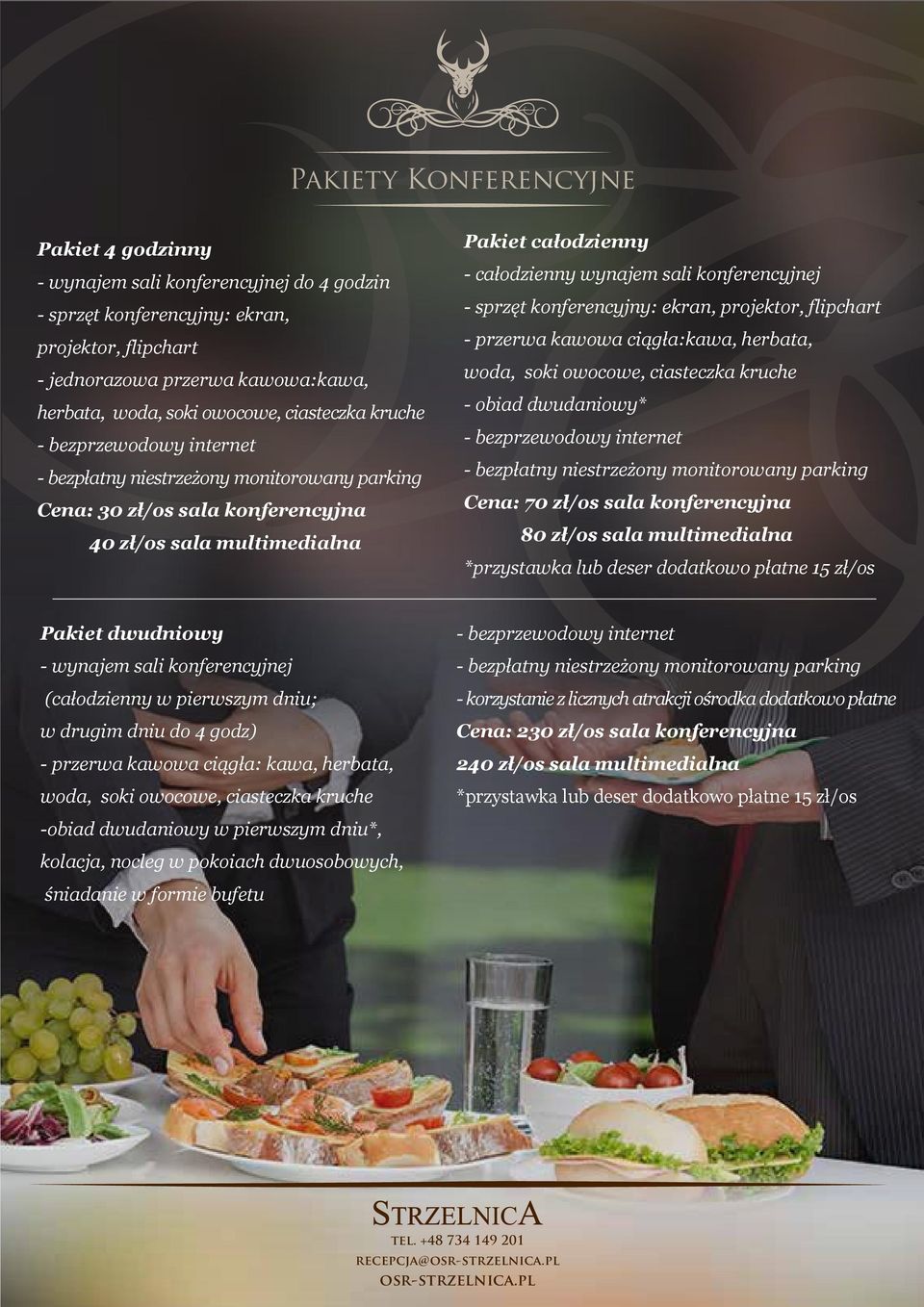 obiad dwudaniowy* Cena: 70 zł/os sala konferencyjna 80 zł/os sala multimedialna Pakiet dwudniowy - wynajem sali konferencyjnej (całodzienny w pierwszym dniu; w drugim dniu do 4 godz) - przerwa kawowa