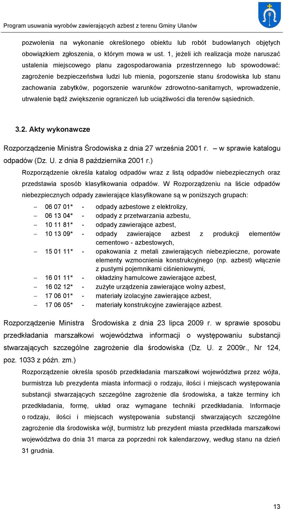 zachowania zabytków, pogorszenie warunków zdrowotno-sanitarnych, wprowadzenie, utrwalenie bądź zwiększenie ograniczeń lub uciążliwości dla terenów sąsiednich. 3.2.