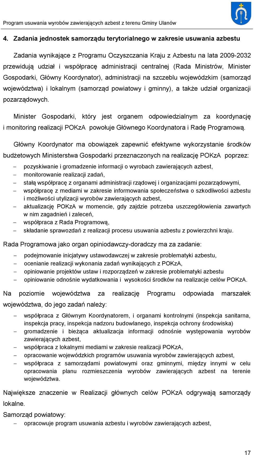 pozarządowych. Minister Gospodarki, który jest organem odpowiedzialnym za koordynację i monitoring realizacji POKzA powołuje Głównego Koordynatora i Radę Programową.