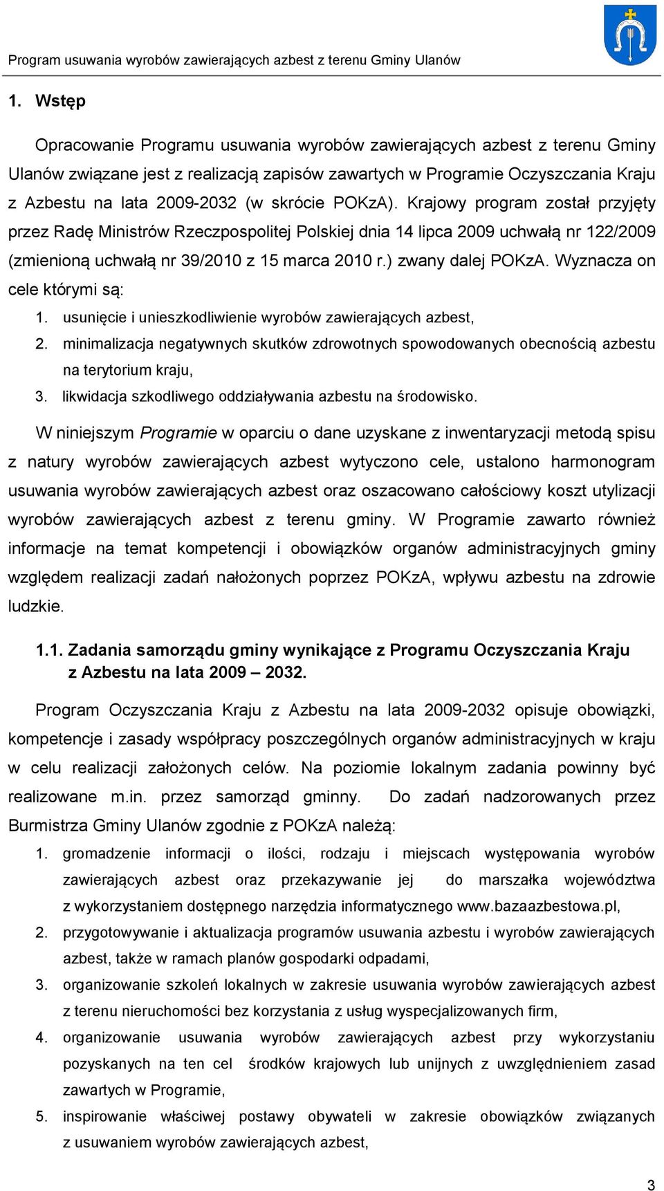 ) zwany dalej POKzA. Wyznacza on cele którymi są: 1. usunięcie i unieszkodliwienie wyrobów zawierających azbest, 2.