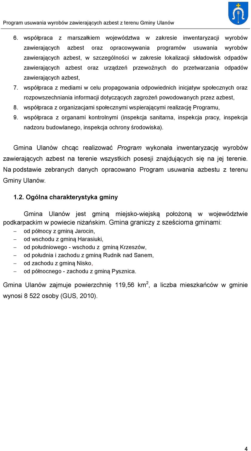 współpraca z mediami w celu propagowania odpowiednich inicjatyw społecznych oraz rozpowszechniania informacji dotyczących zagrożeń powodowanych przez azbest, 8.