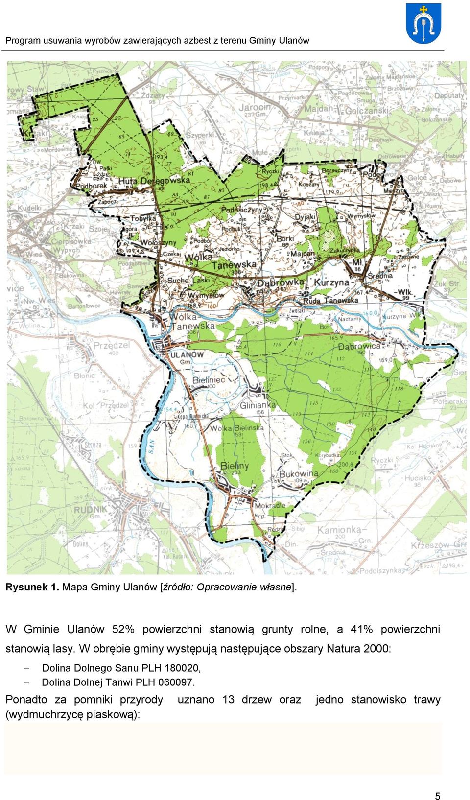 W obrębie gminy występują następujące obszary Natura 2000: Dolina Dolnego Sanu PLH 180020,