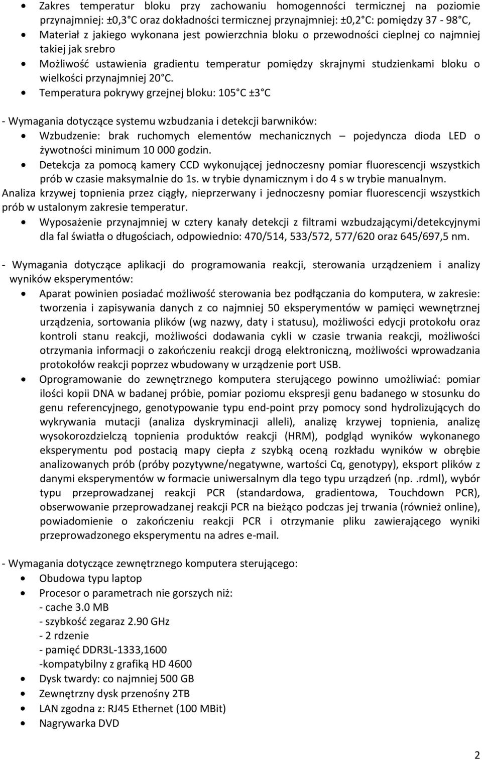 Temperatura pokrywy grzejnej bloku: 105 C ±3 C - Wymagania dotyczące systemu wzbudzania i detekcji barwników: Wzbudzenie: brak ruchomych elementów mechanicznych pojedyncza dioda LED o żywotności