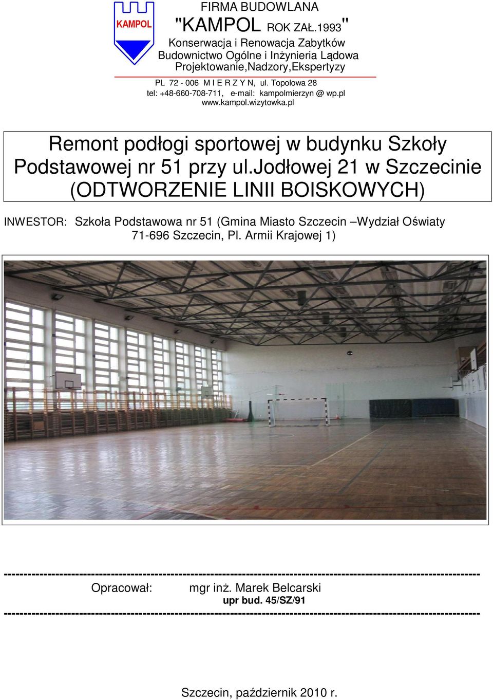 jodłowej 21 w Szczecinie (ODTWORZENIE LINII BOISKOWYCH) INWESTOR: Szkoła Podstawowa nr 51 (Gmina Miasto Szczecin Wydział Oświaty 71-696 Szczecin, Pl.