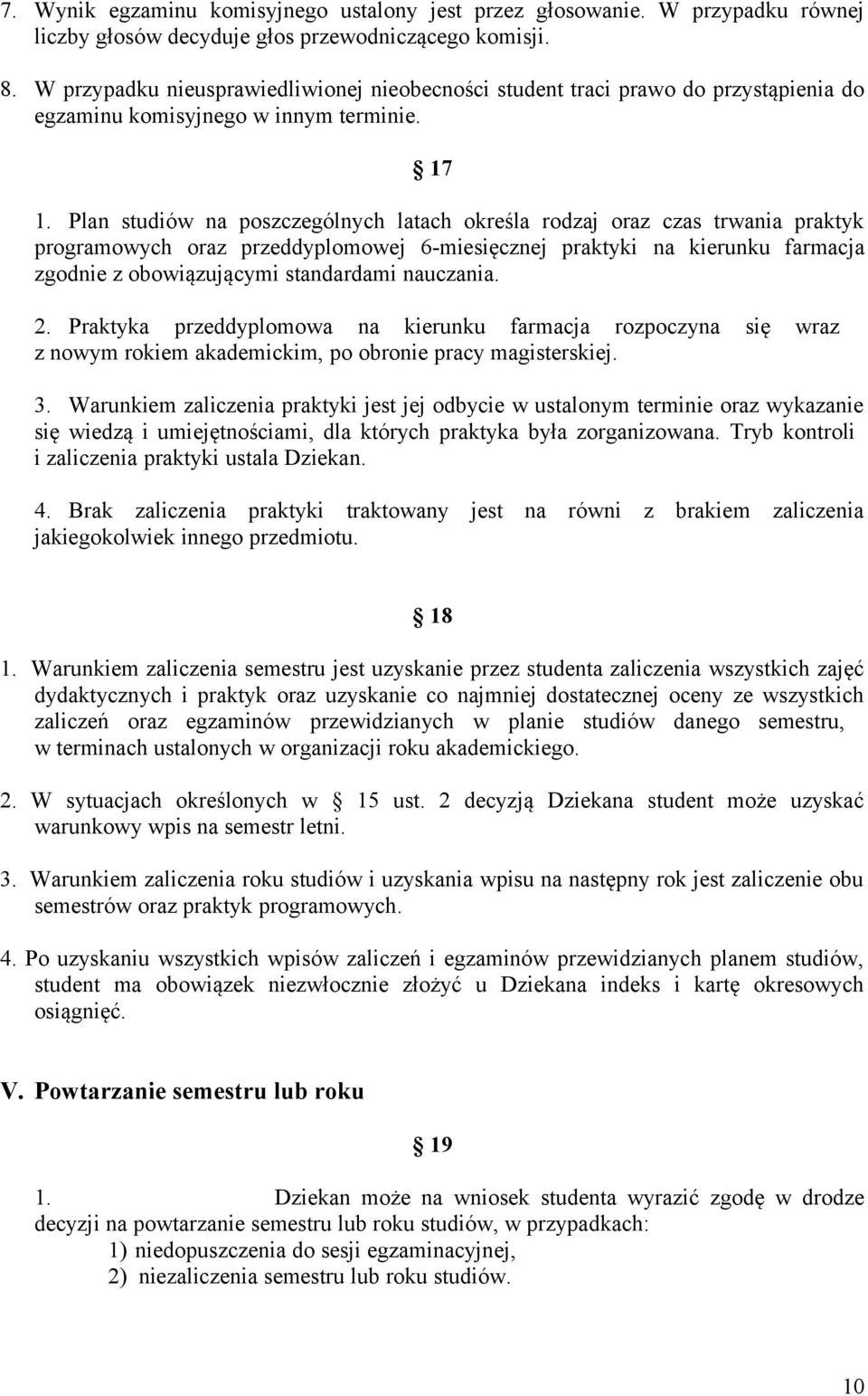 Plan studiów na poszczególnych latach określa rodzaj oraz czas trwania praktyk programowych oraz przeddyplomowej 6-miesięcznej praktyki na kierunku farmacja zgodnie z obowiązującymi standardami