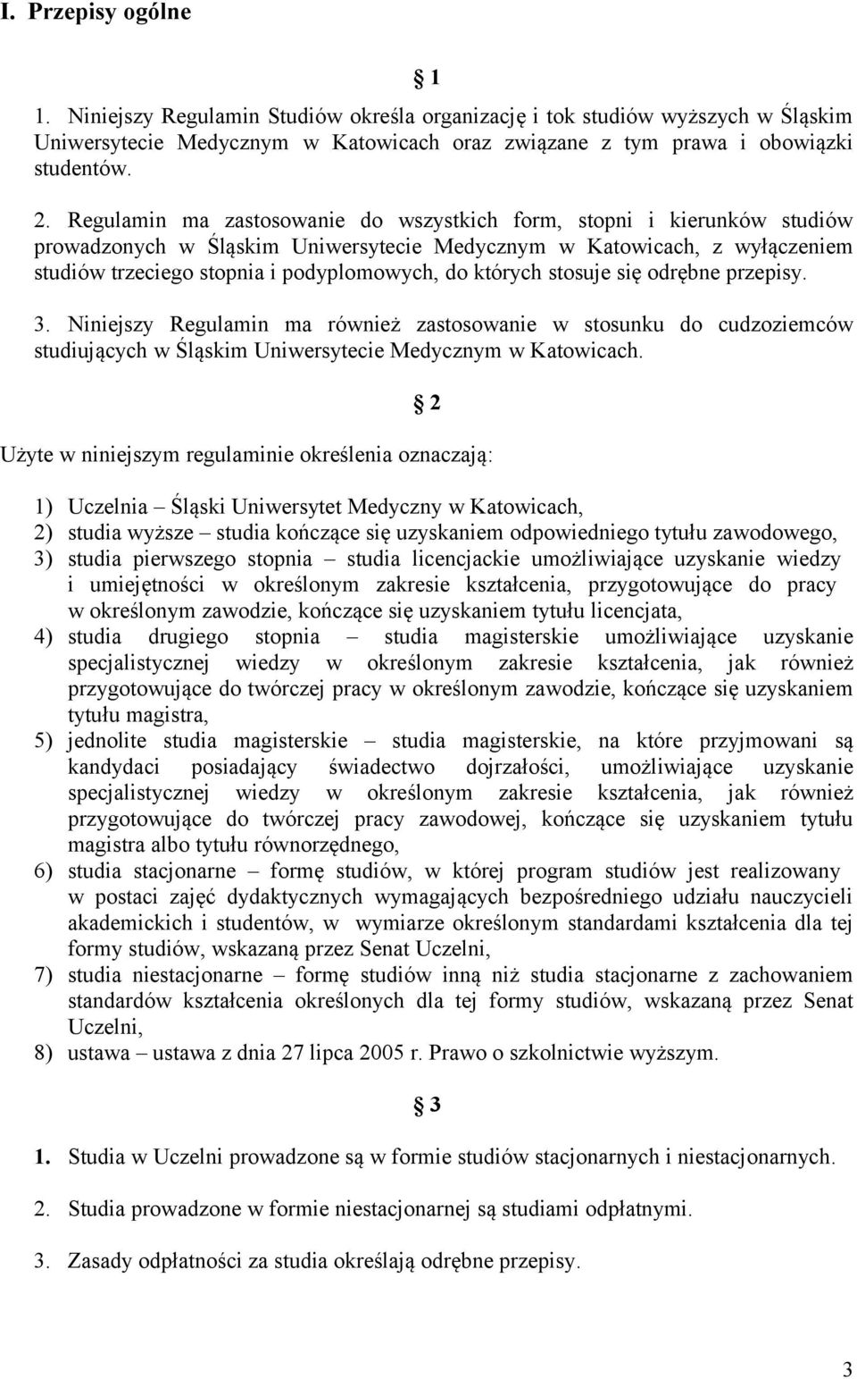 których stosuje się odrębne przepisy. 3. Niniejszy Regulamin ma również zastosowanie w stosunku do cudzoziemców studiujących w Śląskim Uniwersytecie Medycznym w Katowicach.