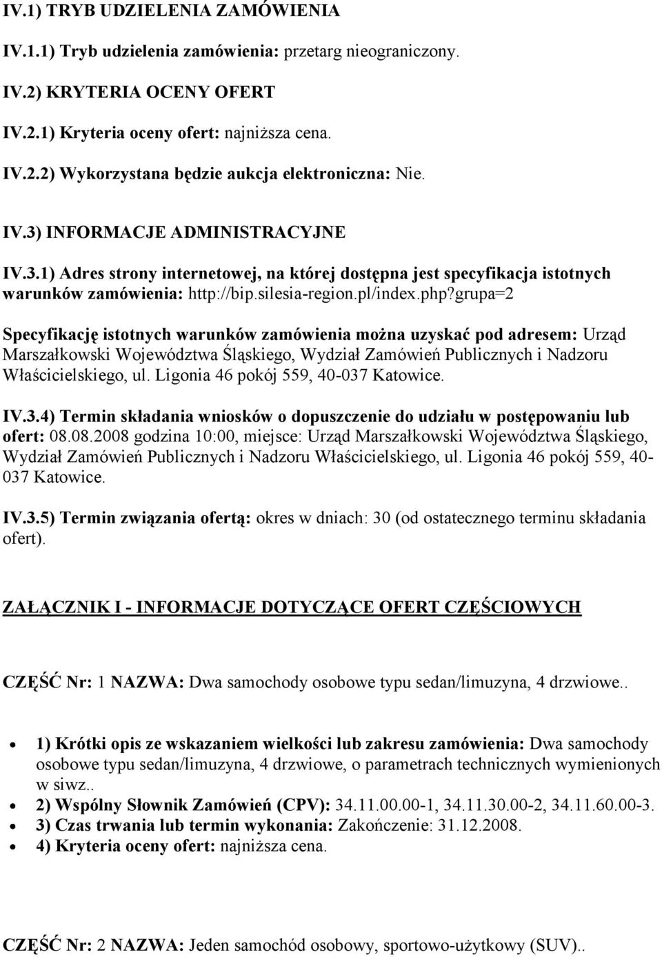 grupa=2 Specyfikację istotnych warunków zamówienia można uzyskać pod adresem: Urząd Marszałkowski Województwa Śląskiego, Wydział Zamówień Publicznych i Nadzoru Właścicielskiego, ul.