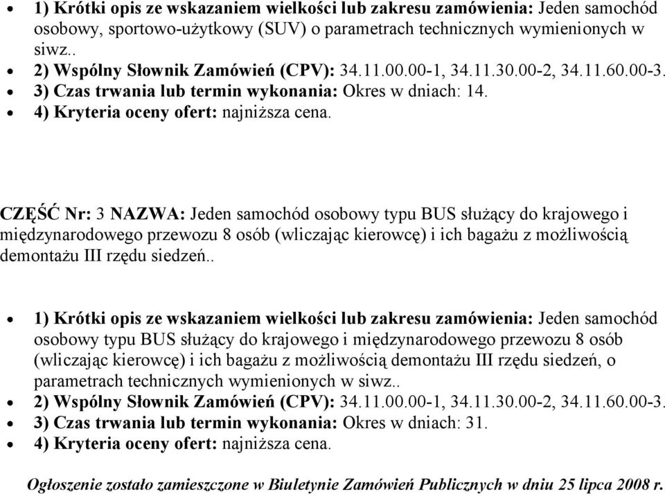 CZĘŚĆ Nr: 3 NAZWA: Jeden samochód osobowy typu BUS służący do krajowego i międzynarodowego przewozu 8 osób (wliczając kierowcę) i ich bagażu z możliwością demontażu III rzędu siedzeń.