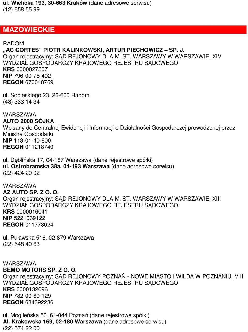 Sobieskiego 23, 26-600 Radom (48) 333 14 34 AUTO 2000 SÓJKA Wpisany do Centralnej Ewidencji i Informacji o Działalności Gospodarczej prowadzonej przez Ministra Gospodarki NIP 113-01-40-800 REGON