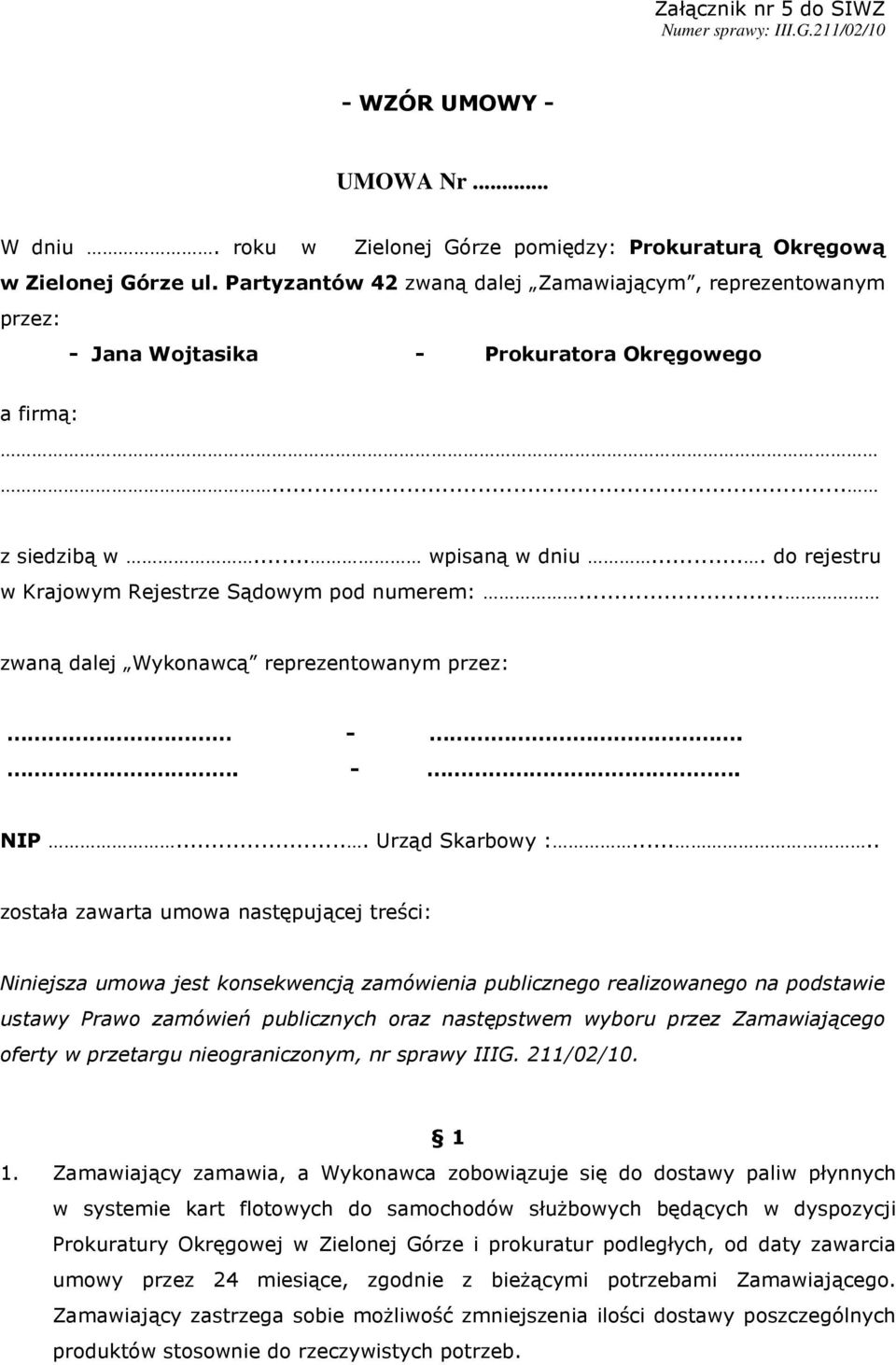 ... do rejestru w Krajowym Rejestrze Sądowym pod numerem:... zwaną dalej Wykonawcą reprezentowanym przez: -.. -. NIP.... Urząd Skarbowy :.