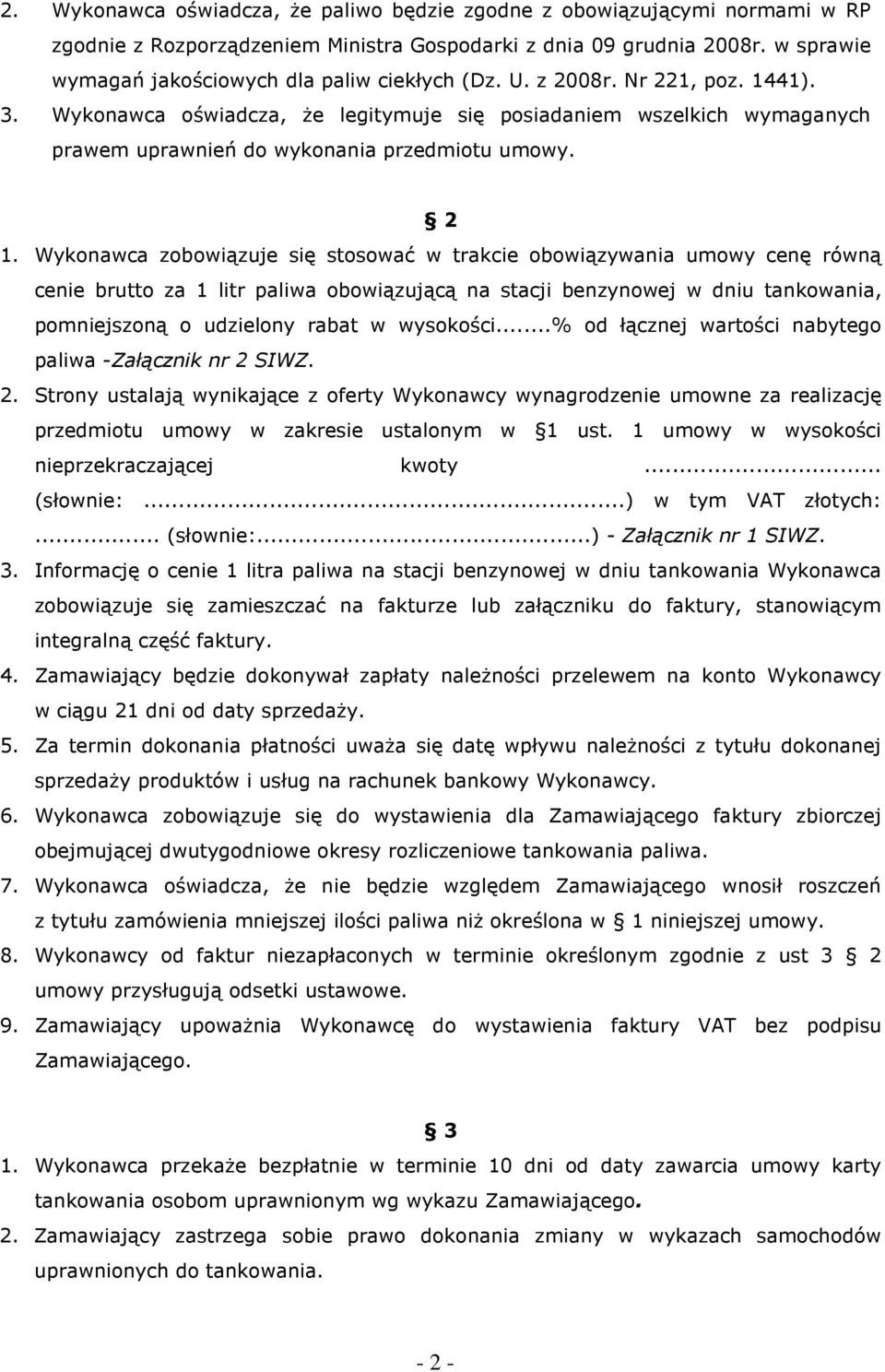 Wykonawca oświadcza, Ŝe legitymuje się posiadaniem wszelkich wymaganych prawem uprawnień do wykonania przedmiotu umowy. 2 1.