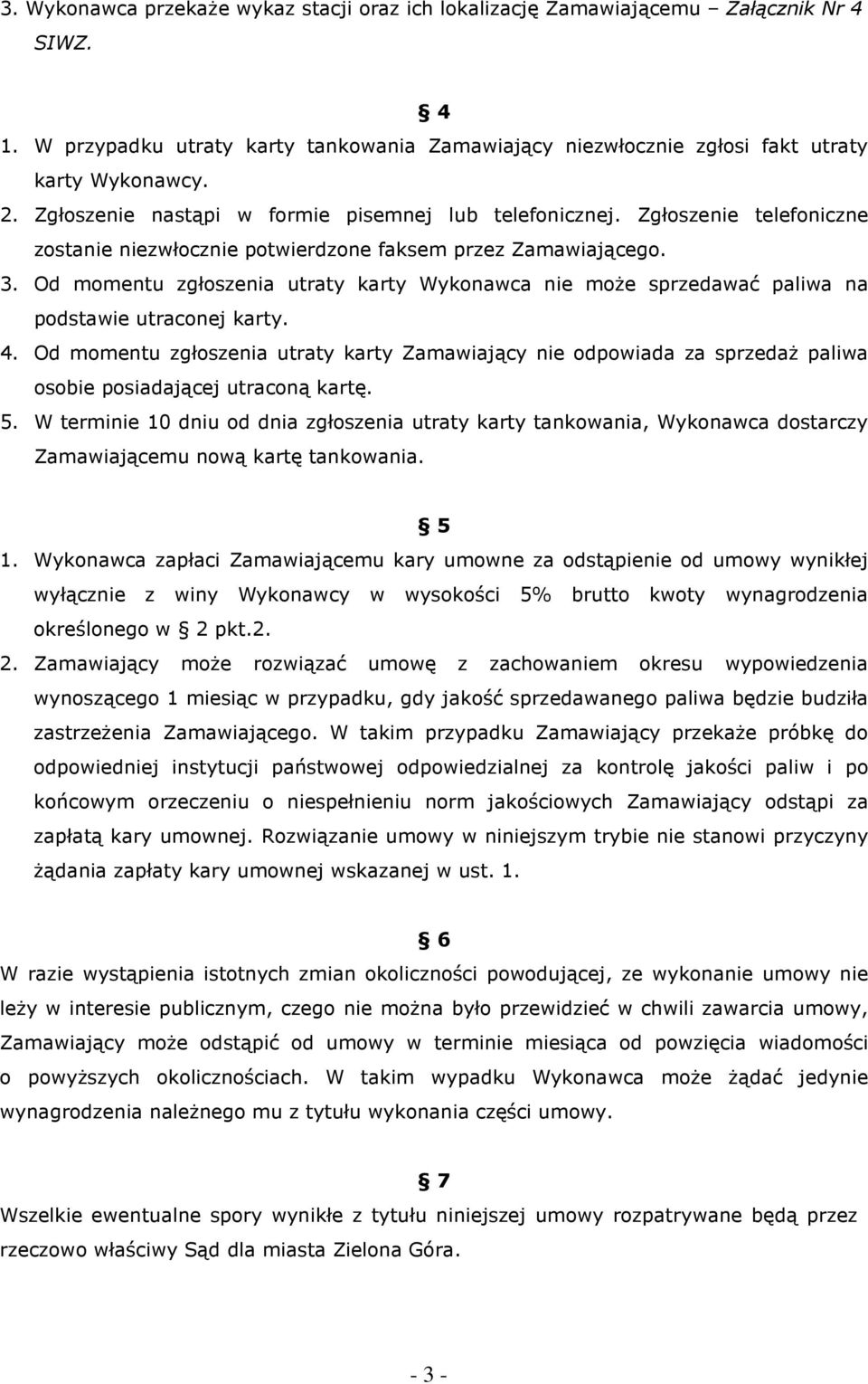 Od momentu zgłoszenia utraty karty Wykonawca nie moŝe sprzedawać paliwa na podstawie utraconej karty. 4.