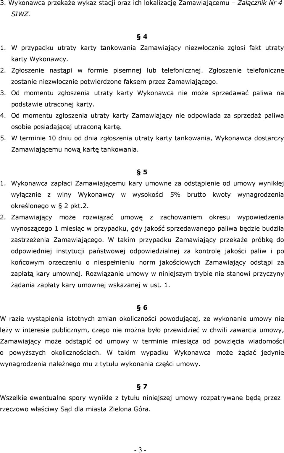 Od momentu zgłoszenia utraty karty Wykonawca nie moŝe sprzedawać paliwa na podstawie utraconej karty. 4.