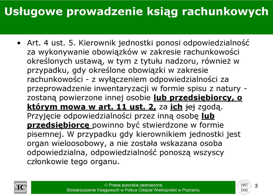 w zakresie rachunkowości - z wyłączeniem odpowiedzialności za przeprowadzenie inwentaryzacji w formie spisu z natury - zostaną powierzone innej osobie lub przedsiębiorcy, o którym