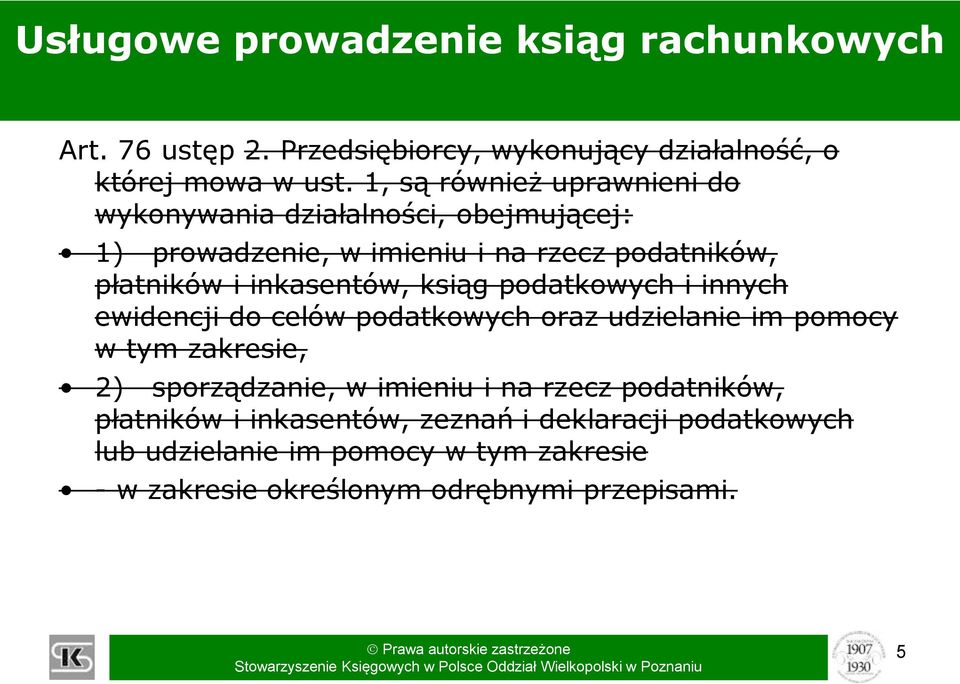 inkasentów, ksiąg podatkowych i innych ewidencji do celów podatkowych oraz udzielanie im pomocy w tym zakresie, 2) sporządzanie, w