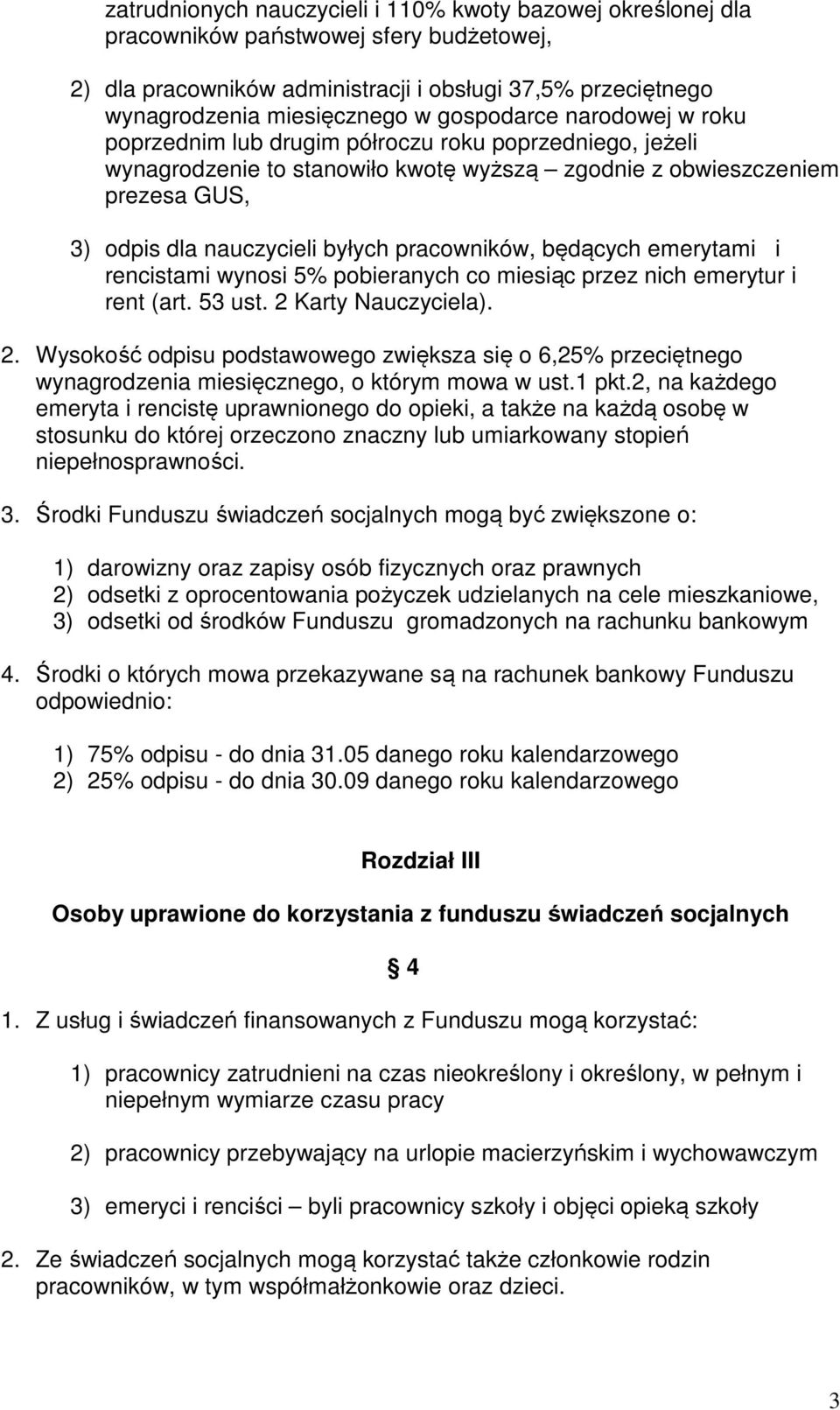 pracowników, będących emerytami i rencistami wynosi 5% pobieranych co miesiąc przez nich emerytur i rent (art. 53 ust. 2 