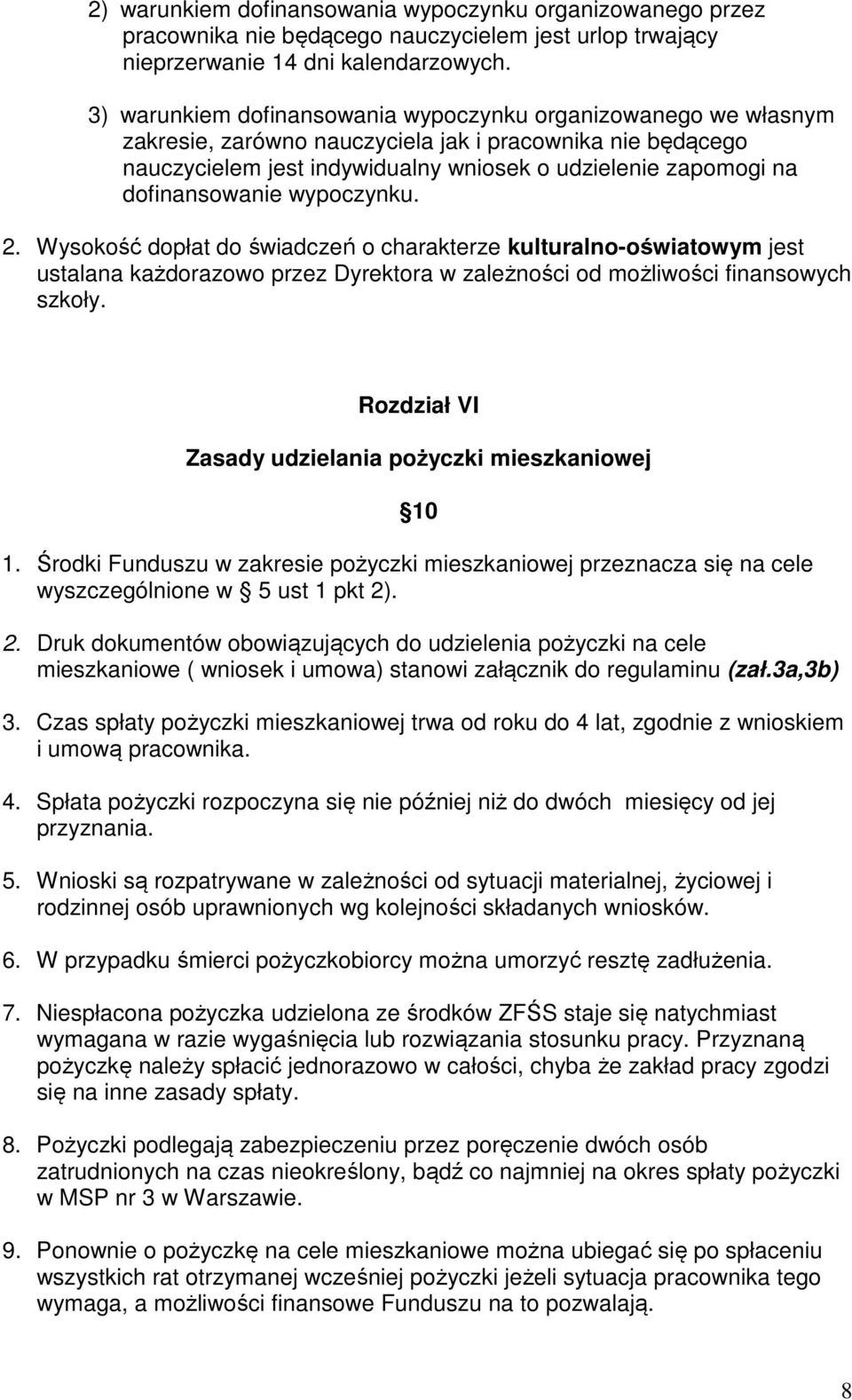 dofinansowanie wypoczynku. 2. Wysokość dopłat do świadczeń o charakterze kulturalno-oświatowym jest ustalana każdorazowo przez Dyrektora w zależności od możliwości finansowych szkoły.