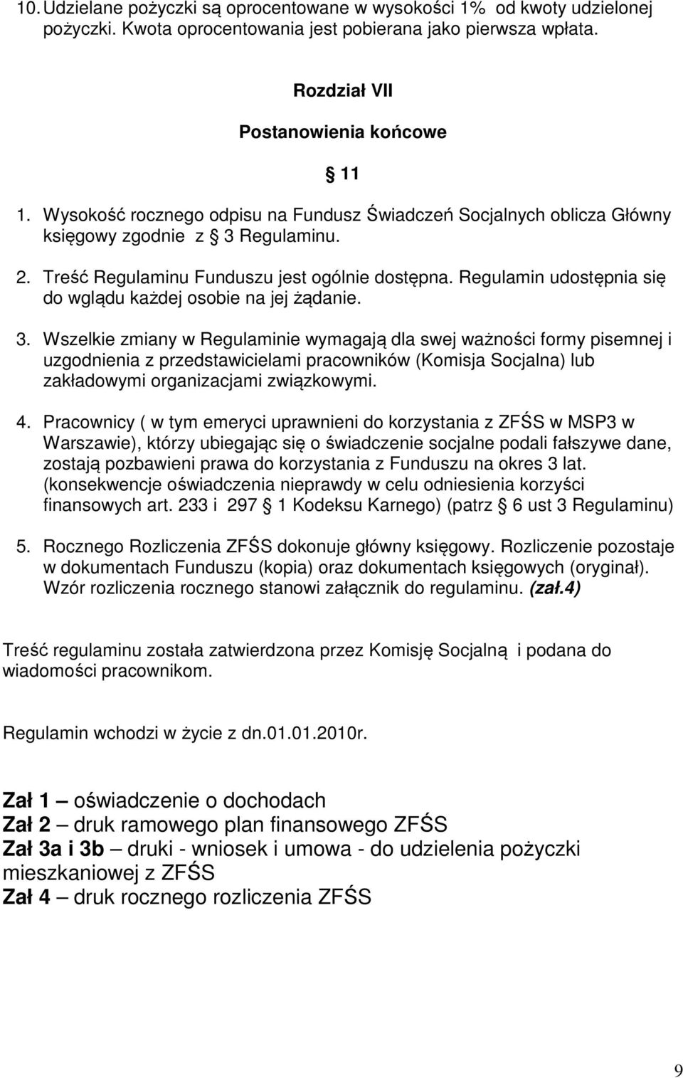 Regulamin udostępnia się do wglądu każdej osobie na jej żądanie. 3.