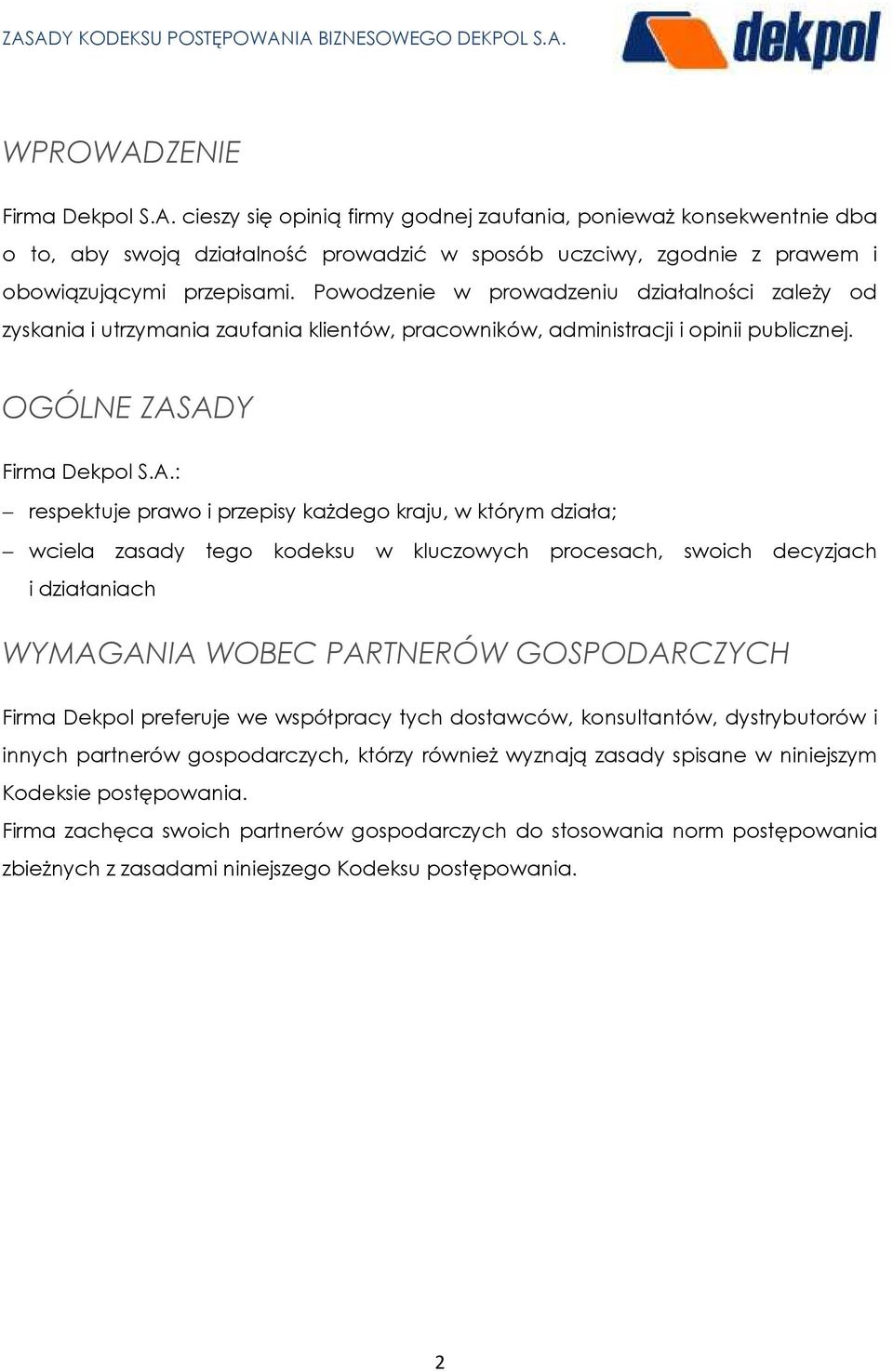 ADY Firma Dekpol S.A.: respektuje prawo i przepisy każdego kraju, w którym działa; wciela zasady tego kodeksu w kluczowych procesach, swoich decyzjach i działaniach WYMAGANIA WOBEC PARTNERÓW