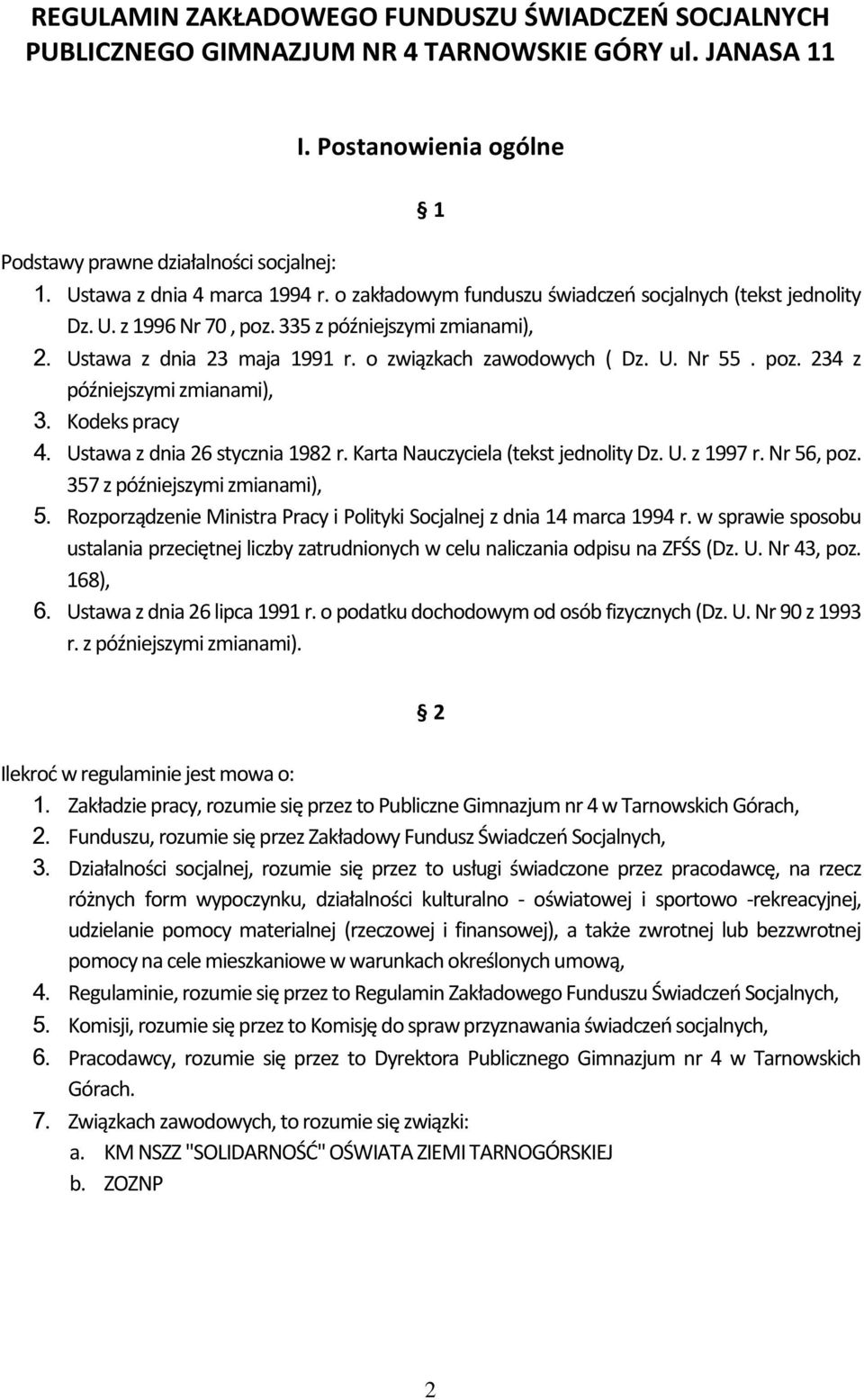 o związkach zawodowych ( Dz. U. Nr 55. poz. 234 z późniejszymi zmianami), 3. Kodeks pracy 4. Ustawa z dnia 26 stycznia 1982 r. Karta Nauczyciela (tekst jednolity Dz. U. z 1997 r. Nr 56, poz.