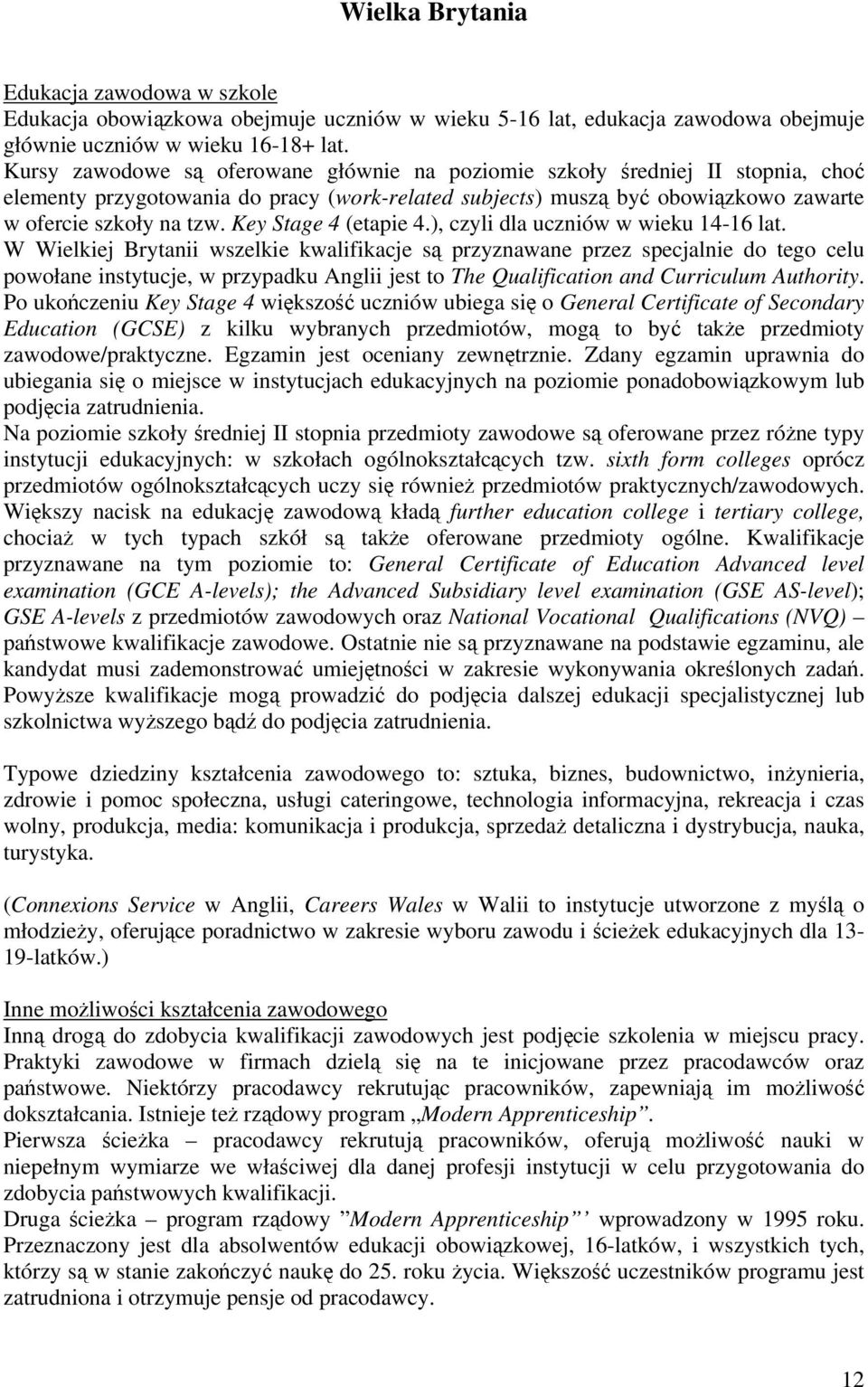 Key Stage 4 (etapie 4.), czyli dla uczniów w wieku 14-16 lat.