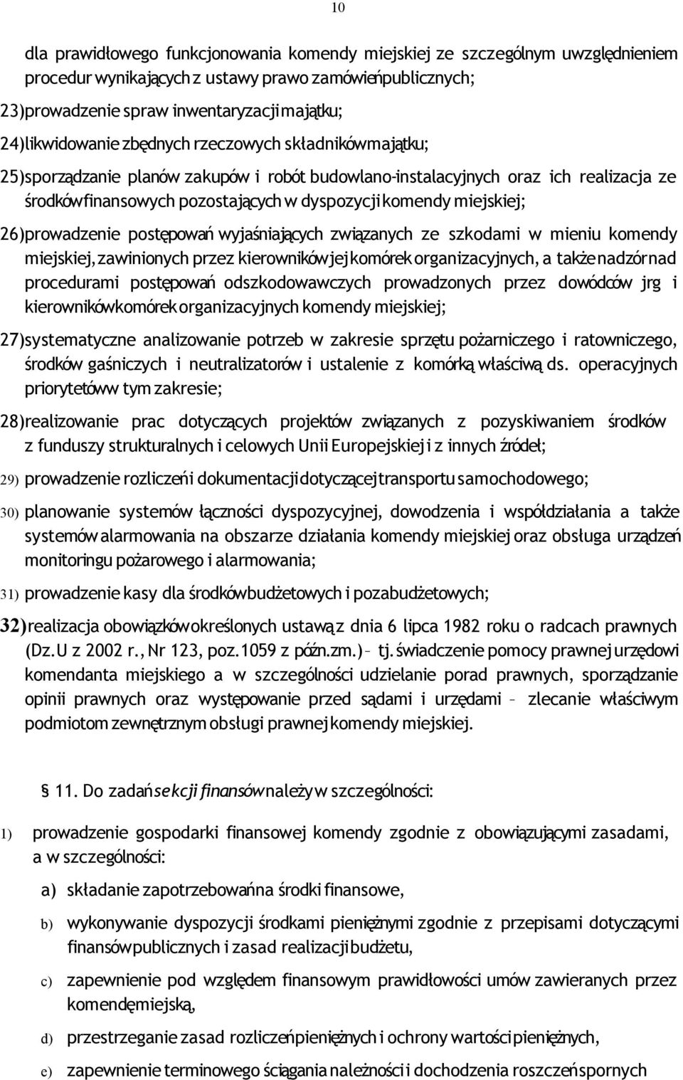 miejskiej; 26)prowadzenie postępowań wyjaśniających związanych ze szkodami w mieniu komendy miejskiej, zawinionych przez kierownikówjej komórek organizacyjnych, a także nadzór nad procedurami