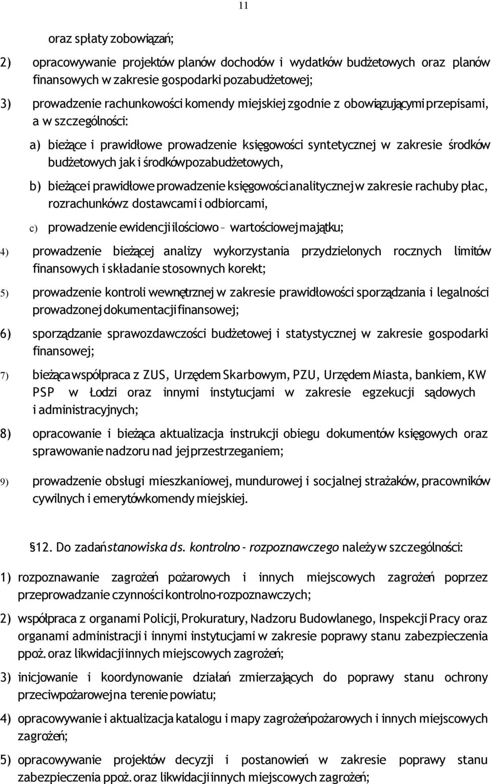 i prawidłowe prowadzenie księgowości analitycznej w zakresie rachuby płac, rozrachunkówz dostawcami i odbiorcami, c) prowadzenie ewidencji ilościowo wartościowej majątku; 4) prowadzenie bieżącej