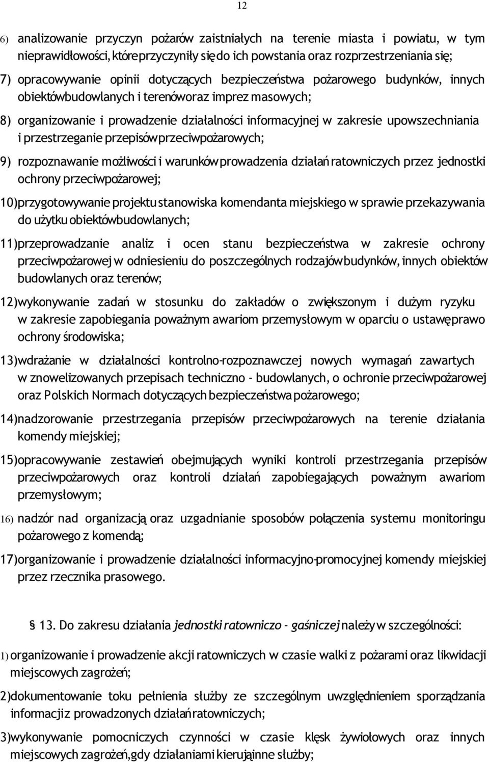 przestrzeganie przepisów przeciwpożarowych; 9) rozpoznawanie możliwości i warunków prowadzenia działań ratowniczych przez jednostki ochrony przeciwpożarowej; 10)przygotowywanie projektu stanowiska