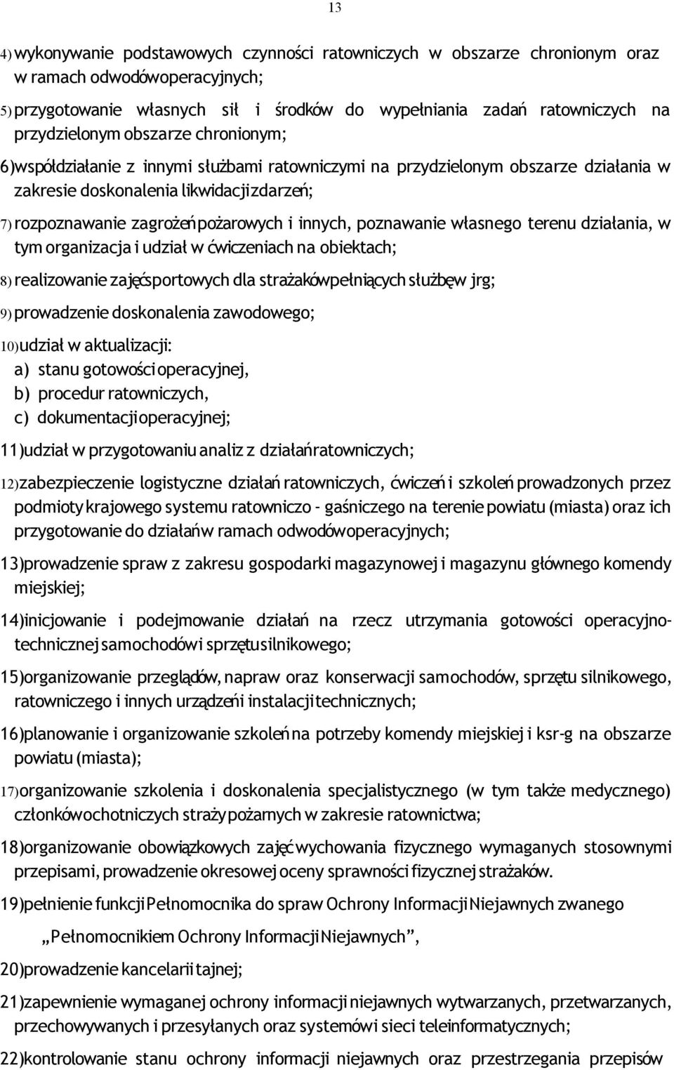 i innych, poznawanie własnego terenu działania, w tym organizacja i udział w ćwiczeniach na obiektach; 8) realizowanie zajęćsportowych dla strażakówpełniących służbęw jrg; 9) prowadzenie doskonalenia