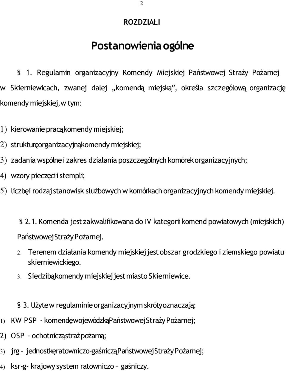 pracąkomendy miejskiej; 2) strukturęorganizacyjnąkomendy miejskiej; 3) zadania wspólne i zakres działania poszczególnych komórek organizacyjnych; 4) wzory pieczęci i stempli; 5) liczbęi rodzaj