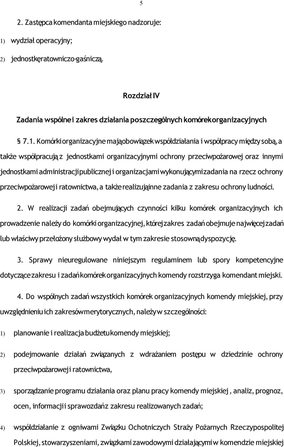 Komórki organizacyjne mająobowiązek współdziałania i współpracy między sobą, a także współpracują z jednostkami organizacyjnymi ochrony przeciwpożarowej oraz innymi jednostkami administracji