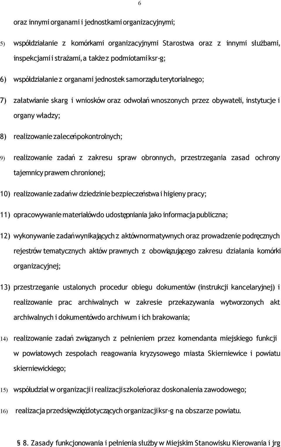 zaleceńpokontrolnych; 9) realizowanie zadań z zakresu spraw obronnych, przestrzegania zasad ochrony tajemnicy prawem chronionej; 10) realizowanie zadań w dziedzinie bezpieczeństwa i higieny pracy;