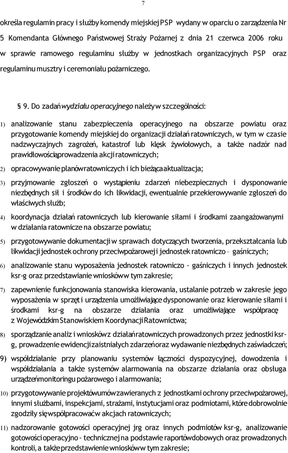 Do zadań wydziału operacyjnego należy w szczególności: 1) analizowanie stanu zabezpieczenia operacyjnego na obszarze powiatu oraz przygotowanie komendy miejskiej do organizacji działań ratowniczych,