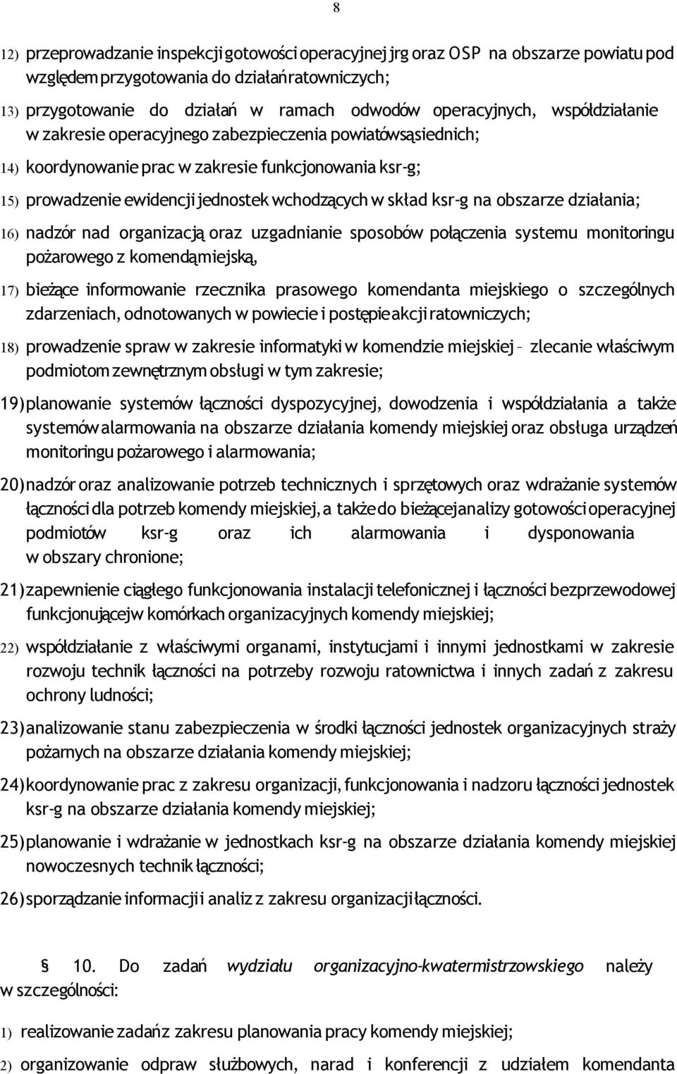 obszarze działania; 16) nadzór nad organizacją oraz uzgadnianie sposobów połączenia systemu monitoringu pożarowego z komendąmiejską, 17) bieżące informowanie rzecznika prasowego komendanta miejskiego