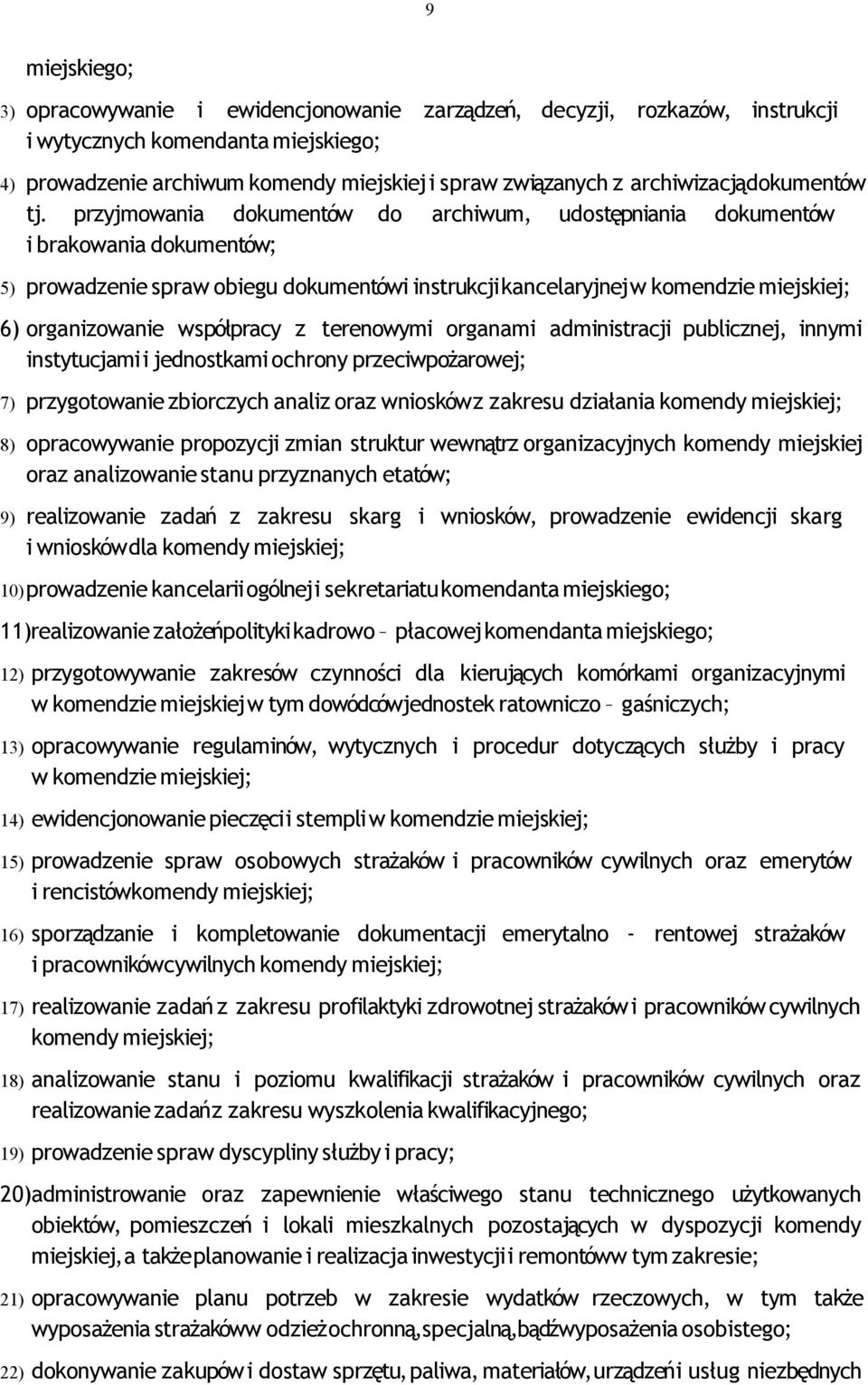 przyjmowania dokumentów do archiwum, udostępniania dokumentów i brakowania dokumentów; 5) prowadzenie spraw obiegu dokumentówi instrukcji kancelaryjnej w komendzie miejskiej; 6) organizowanie