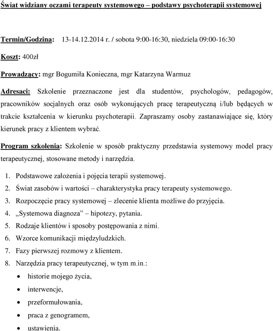 pracowników socjalnych oraz osób wykonujących pracę terapeutyczną i/lub będących w trakcie kształcenia w kierunku psychoterapii.