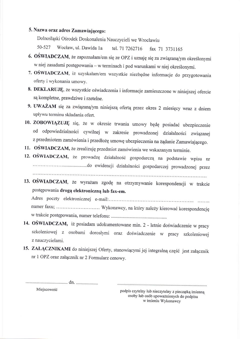 7' OSWADCZAM, i uyskalam/em wsystkie niebgdne informacje do prygotowania oferty i wykonania umowy.