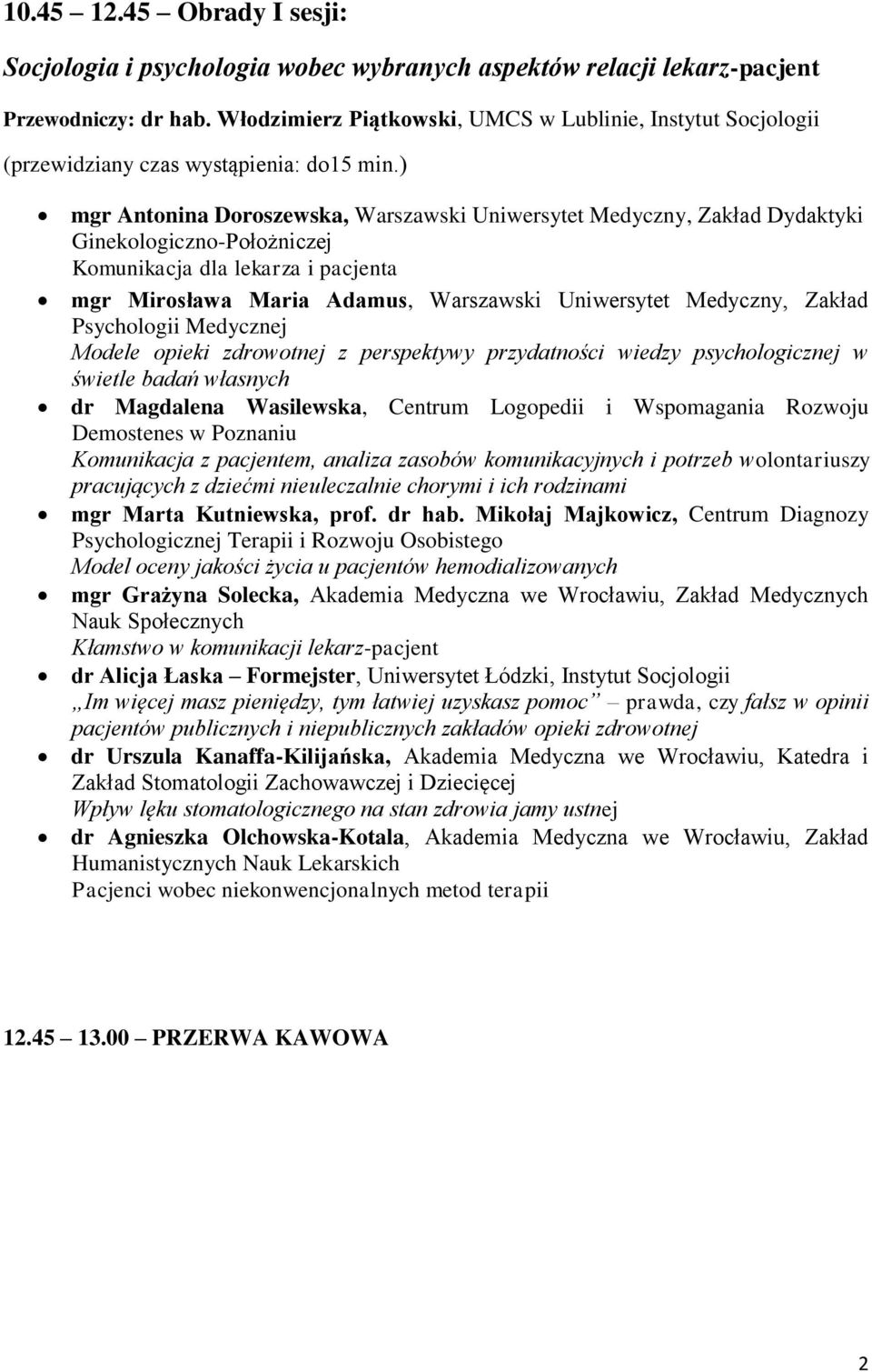 mgr Mirosława Maria Adamus, Warszawski Uniwersytet Medyczny, Zakład Psychologii Medycznej Modele opieki zdrowotnej z perspektywy przydatności wiedzy psychologicznej w świetle badań własnych dr