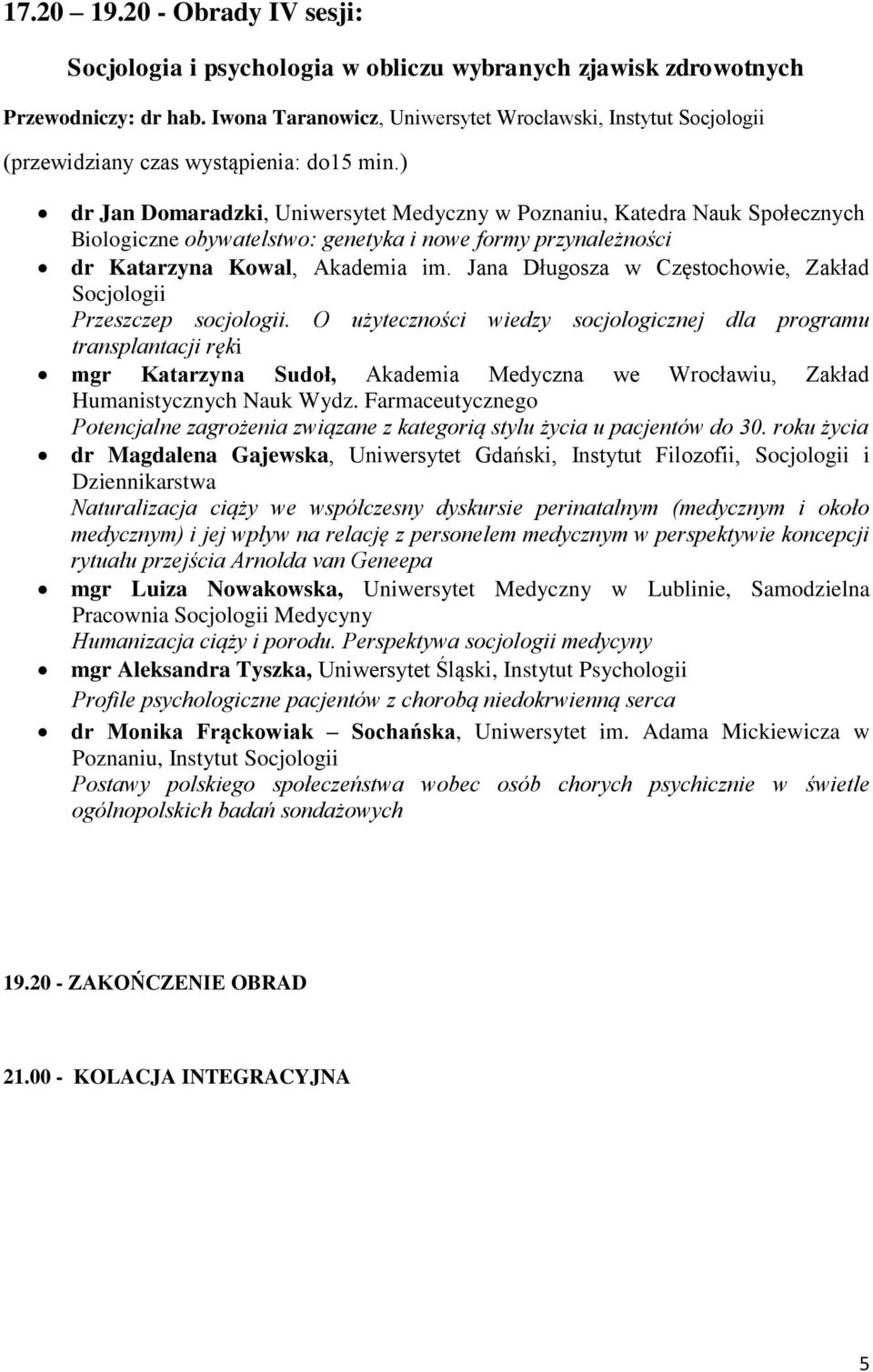 przynależności dr Katarzyna Kowal, Akademia im. Jana Długosza w Częstochowie, Zakład Socjologii Przeszczep socjologii.