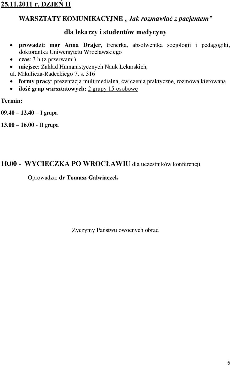 pedagogiki, doktorantka Uniwersytetu Wrocławskiego czas: 3 h (z przerwami) miejsce: Zakład Humanistycznych Nauk Lekarskich, ul. Mikulicza-Radeckiego 7, s.