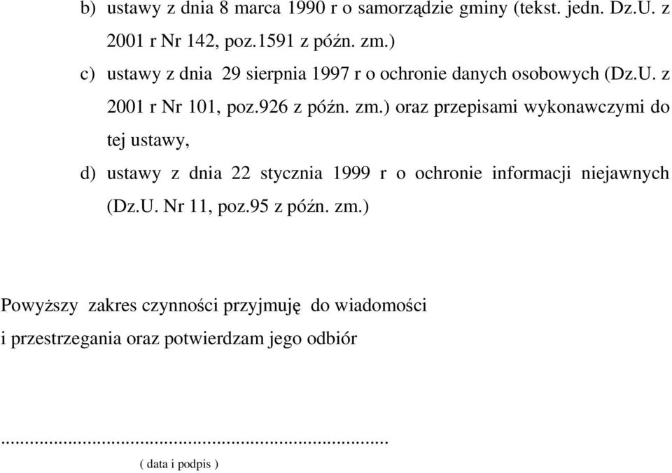 ) oraz przepisami wykonawczymi do tej ustawy, d) ustawy z dnia 22 stycznia 1999 r o ochronie informacji niejawnych (Dz.