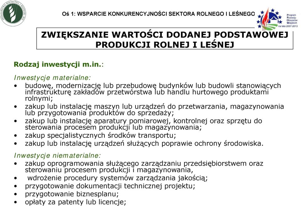 : Inwestycje materialne: budowę, modernizację lub przebudowę budynków lub budowli stanowiących infrastrukturę zakładów przetwórstwa lub handlu hurtowego produktami rolnymi; zakup lub instalację