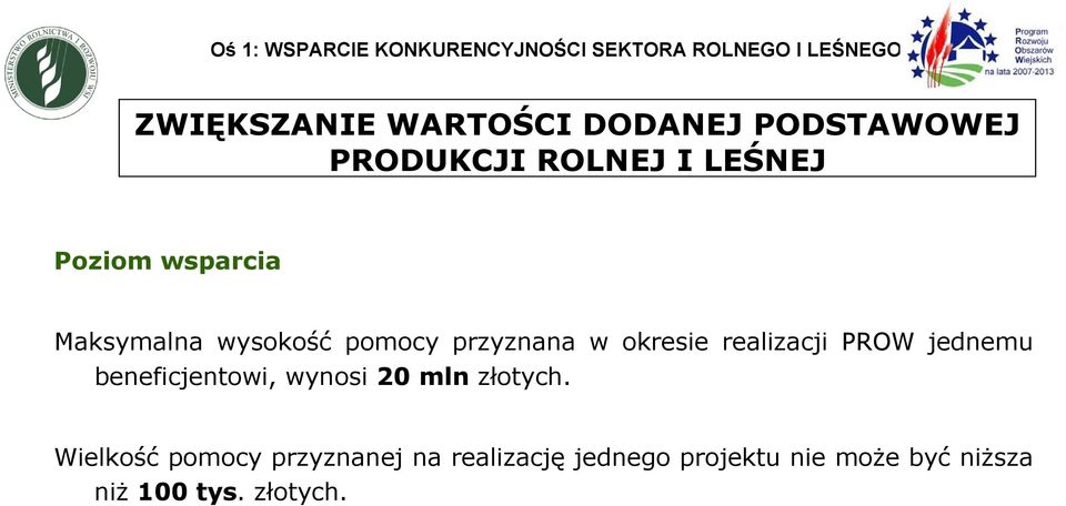 przyznana w okresie realizacji PROW jednemu beneficjentowi, wynosi 20 mln złotych.