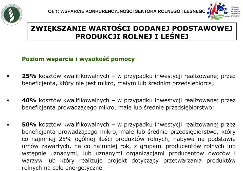 mikro, małe lub średnie przedsiębiorstwo; 50% kosztów kwalifikowalnych w przypadku inwestycji realizowanej przez beneficjenta prowadzącego mikro, małe lub średnie przedsiębiorstwo, który co najmniej