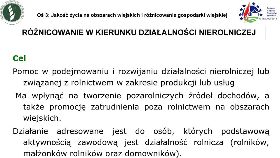 wpłynąć na tworzenie pozarolniczych źródeł dochodów, a także promocję zatrudnienia poza rolnictwem na obszarach wiejskich.