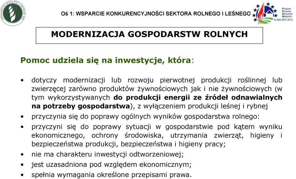 i rybnej przyczynia się do poprawy ogólnych wyników gospodarstwa rolnego: przyczyni się do poprawy sytuacji w gospodarstwie pod kątem wyniku ekonomicznego, ochrony środowiska, utrzymania zwierząt,