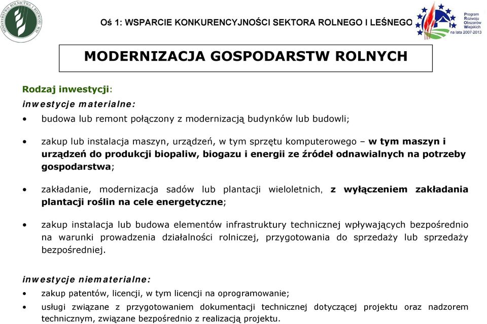 modernizacja sadów lub plantacji wieloletnich, z wyłączeniem zakładania plantacji roślin na cele energetyczne; zakup instalacja lub budowa elementów infrastruktury technicznej wpływających