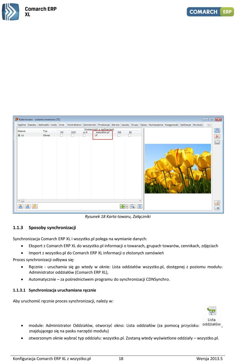 pl do Comarch ERP XL informacji o złożonych zamówieo Proces synchronizacji odbywa się: Ręcznie - uruchamia się go wtedy w oknie: Lista oddziałów wszystko.