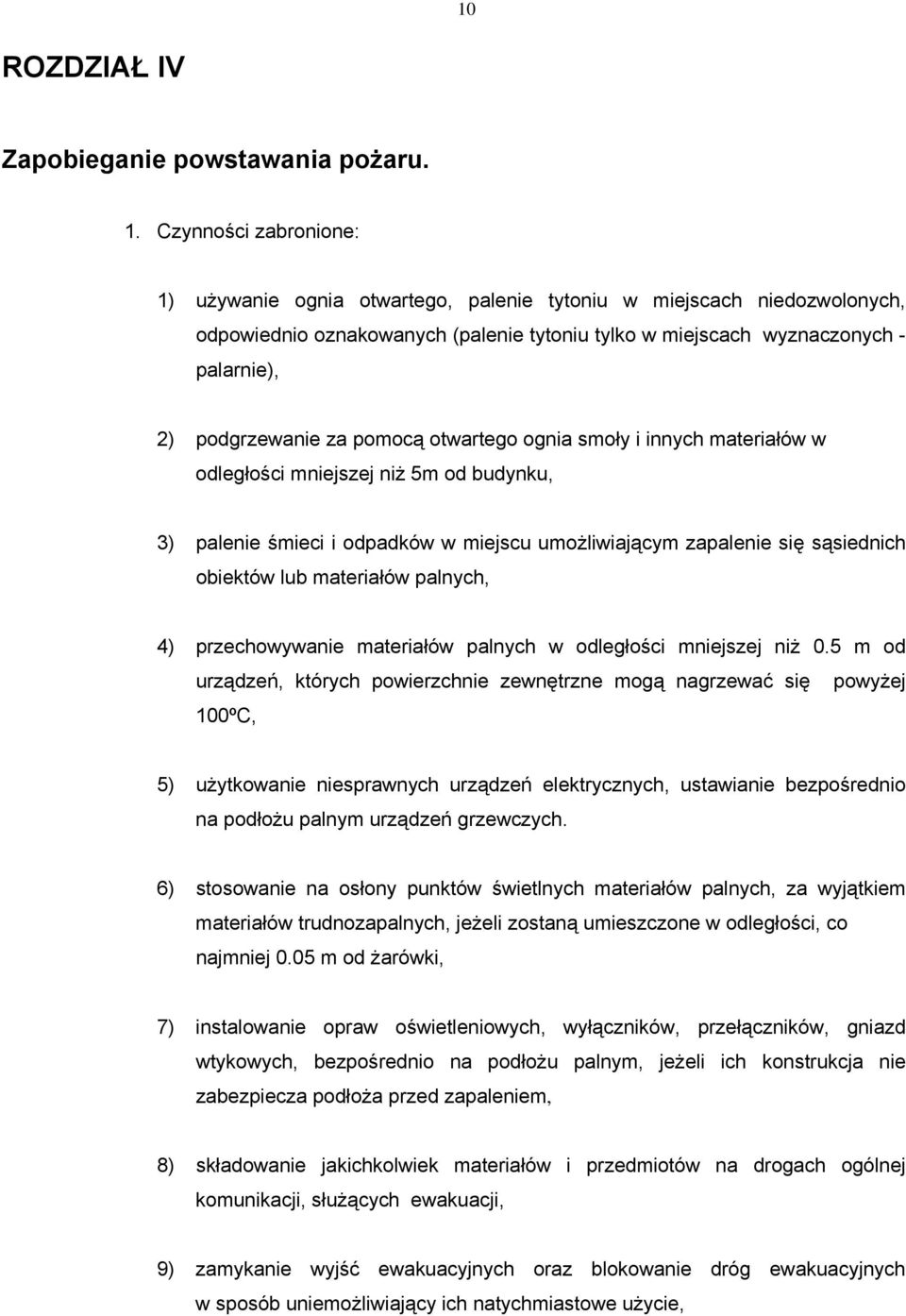 pomocą otwartego ognia smoły i innych materiałów w odległości mniejszej niż 5m od budynku, 3) palenie śmieci i odpadków w miejscu umożliwiającym zapalenie się sąsiednich obiektów lub materiałów