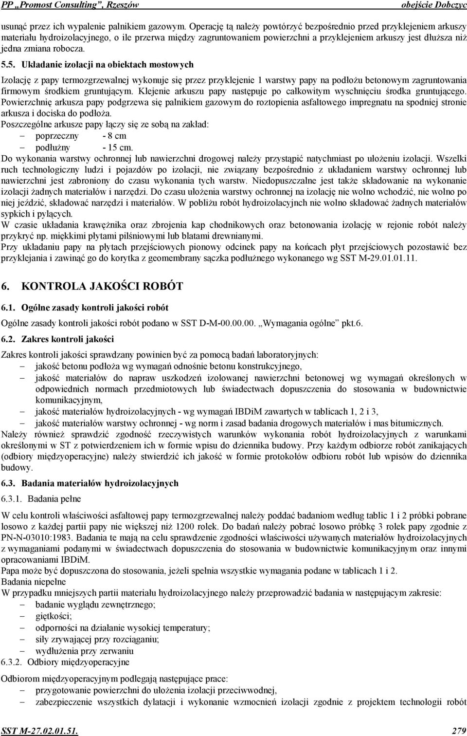 robocza. 5.5. Uk+adanie izolacji na obiektach mostowych Izolacj& z papy termozgrzewalnej wykonuje si& przez przyklejenie 1 warstwy papy na podou betonowym zagruntowania firmowym %rodkiem gruntujcym.